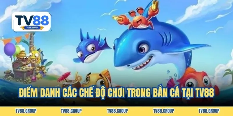 Điểm danh các chế độ chơi trong bắn cá tại TV88