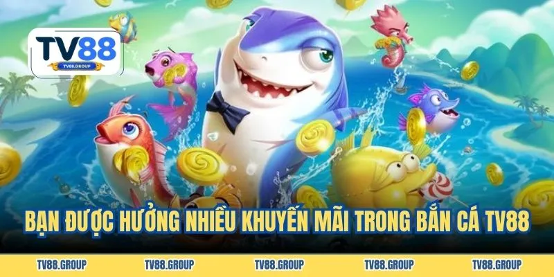 Bạn được hưởng nhiều khuyến mãi trong bắn cá TV88