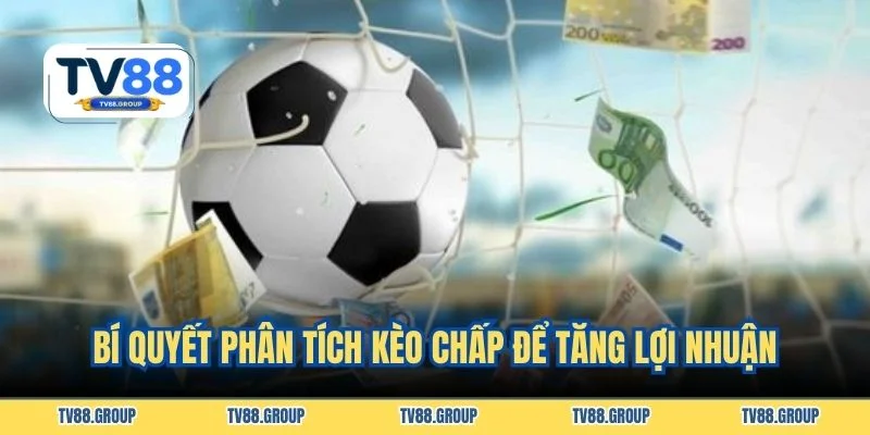 Bí quyết phân tích kèo chấp để tăng lợi nhuận