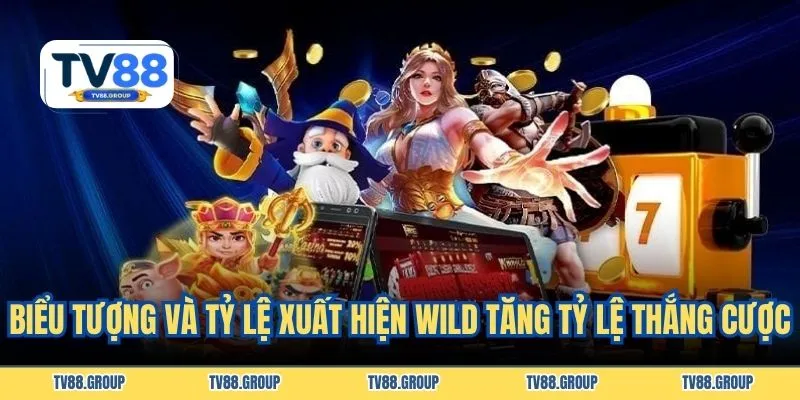 Biểu tượng và tỷ lệ xuất hiện Wild tăng tỷ lệ thắng cược