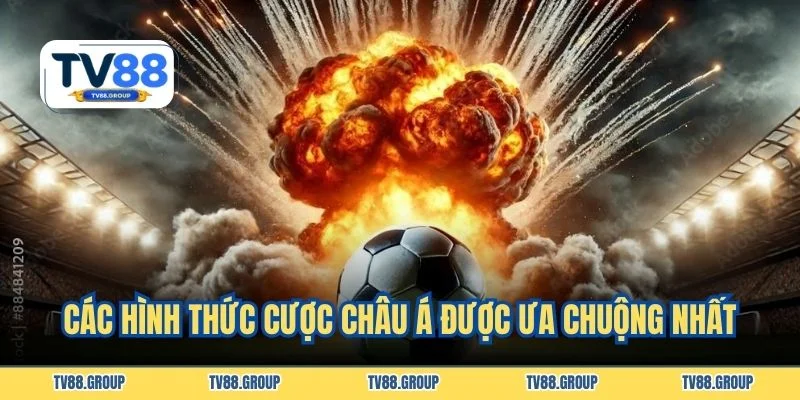 Các hình thức cược châu Á được ưa chuộng nhất