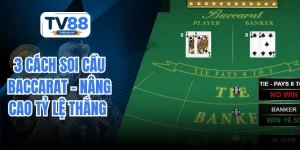 3 Cách Soi Cầu Baccarat – Nâng Cao Tỷ Lệ Thắng Cho Newbie
