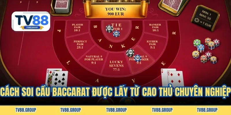 Cách soi cầu Baccarat hay được lấy từ cao thủ chuyên nghiệp
