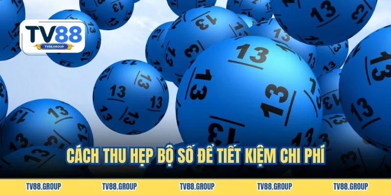 Cách thu hẹp bộ số để tiết kiệm chi phí