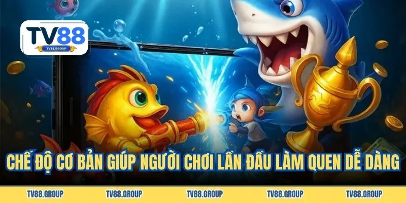 Chế độ cơ bản giúp người chơi lần đầu làm quen dễ dàng