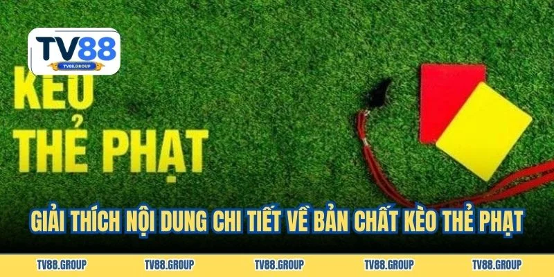 Giải thích nội dung chi tiết về bản chất kèo thẻ phạt