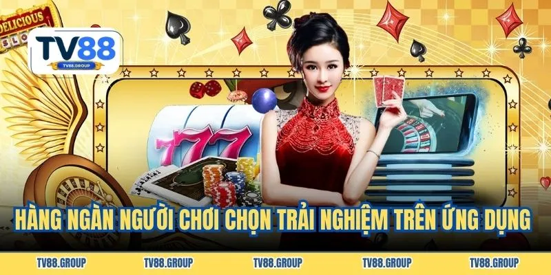 Hàng ngàn người chơi chọn trải nghiệm trên ứng dụng