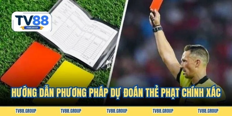 Hướng dẫn phương pháp dự đoán thẻ phạt chính xác