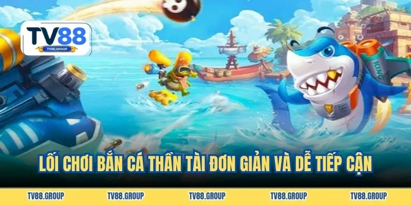 Lối chơi bắn cá thần tài đơn giản và dễ tiếp cận