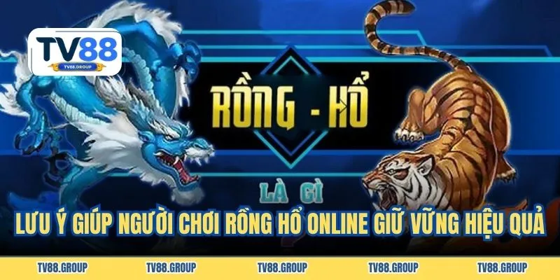 Lưu ý giúp người chơi Rồng hổ online giữ vững hiệu quả