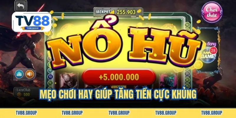 Mẹo chơi hay giúp tăng tiền cực khủng