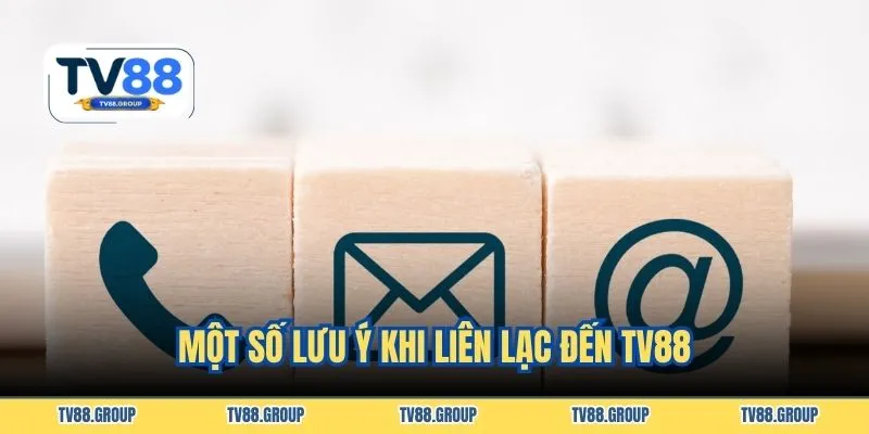 Một số lưu ý khi liên lạc đến TV88