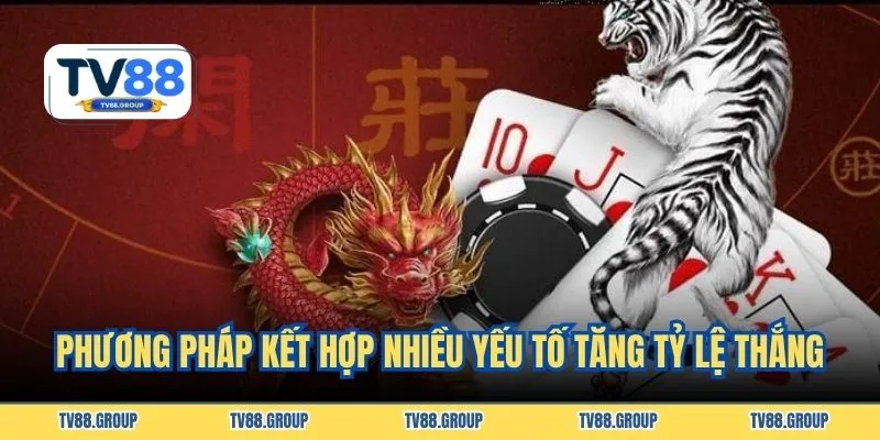 Phương pháp thực tế kết hợp nhiều yếu tố tăng tỷ lệ thắng