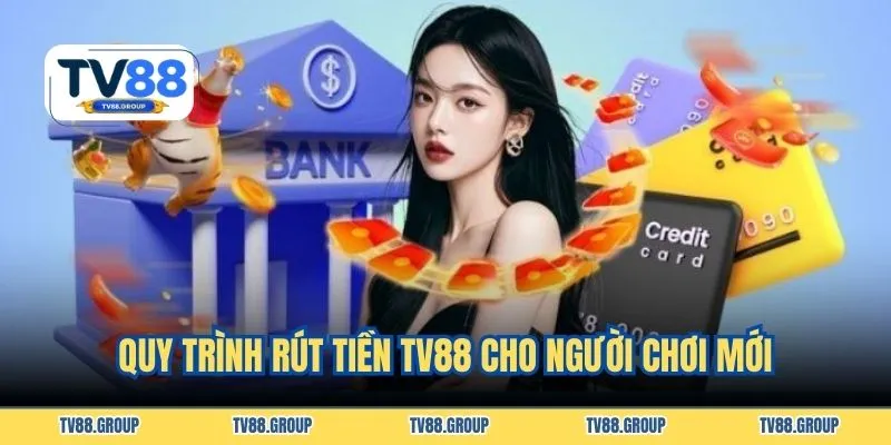 Quy trình rút tiền TV88 cho người chơi mới