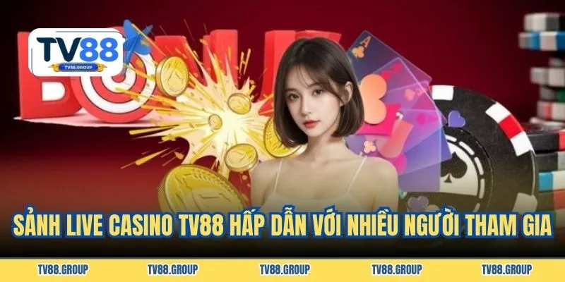 Sảnh live casino TV88 hấp dẫn với nhiều người tham gia