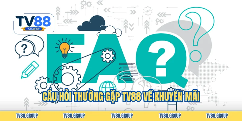 Câu hỏi thường gặp TV88 về khuyến mãi