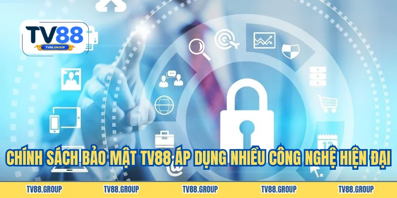 Chính sách bảo mật TV88 áp dụng nhiều công nghệ hiện đại