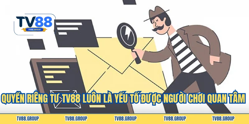 Quyền riêng tư TV88 luôn là yếu tố được người chơi quan tâm