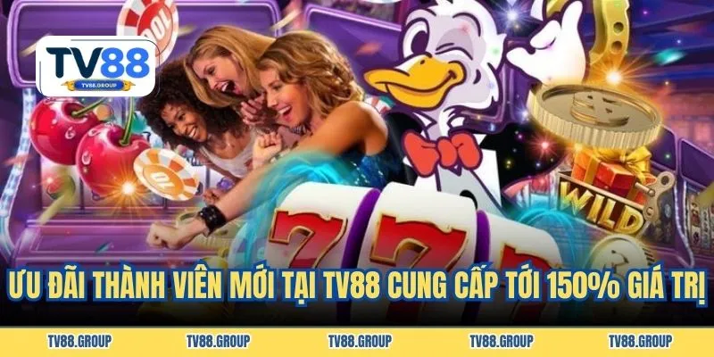 Ưu đãi thành viên mới tại TV88 cung cấp tới 150% giá trị
